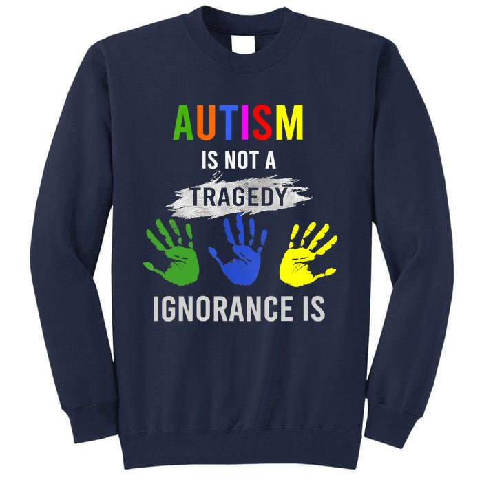 Autism Is Not A Tragedy Ignorance Is Funny Autism Tall Sweatshirt