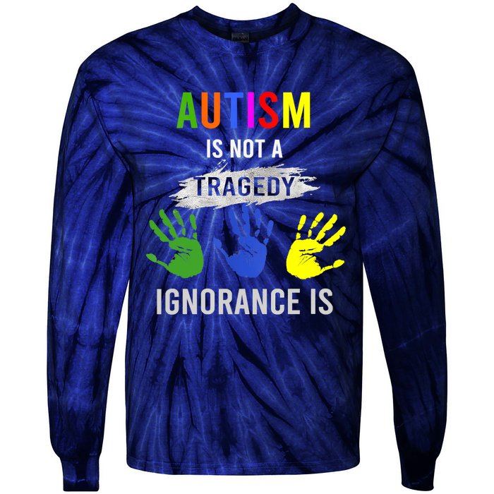 Autism Is Not A Tragedy Ignorance Is Funny Autism Tie-Dye Long Sleeve Shirt