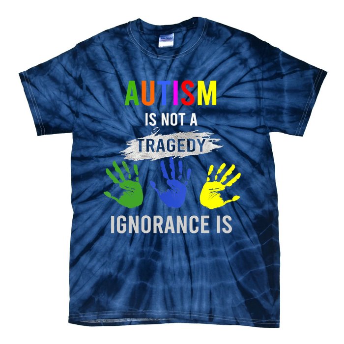 Autism Is Not A Tragedy Ignorance Is Funny Autism Tie-Dye T-Shirt