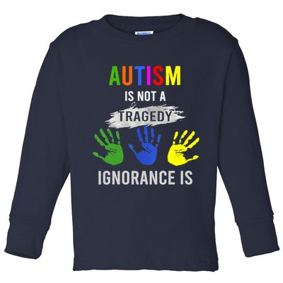 Autism Is Not A Tragedy Ignorance Is Funny Autism Toddler Long Sleeve Shirt
