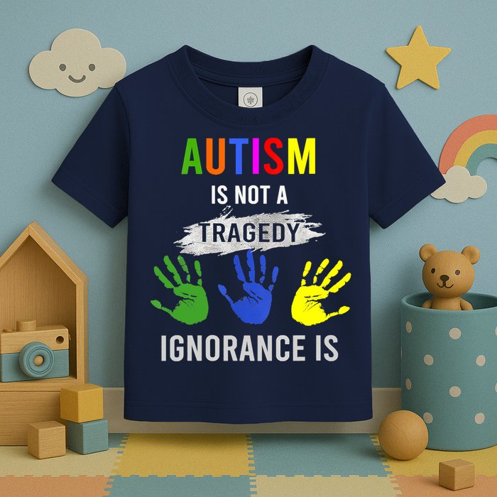 Autism Is Not A Tragedy Ignorance Is Funny Autism Toddler T-Shirt