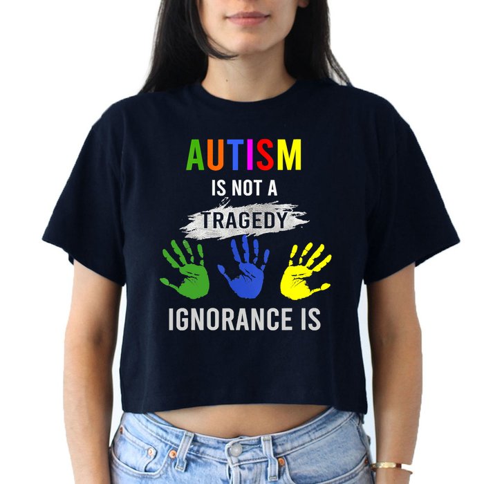 Autism Is Not A Tragedy Ignorance Is Funny Autism Crop Top