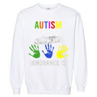 Autism Is Not A Tragedy Ignorance Is Funny Autism Garment-Dyed Sweatshirt