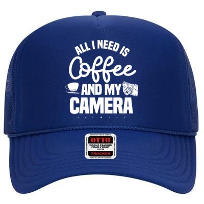 All I Need Is Coffee And My Camera Photographer Photography Gift High Crown Mesh Back Trucker Hat