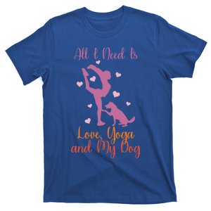 All I Need Is Love And Yoga And A Dog Awesome Yoga Lovers Gift T-Shirt