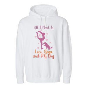 All I Need Is Love And Yoga And A Dog Awesome Yoga Lovers Gift Garment-Dyed Fleece Hoodie