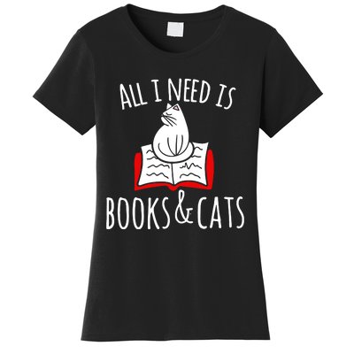 All I Need Is Books & Cats Women's T-Shirt