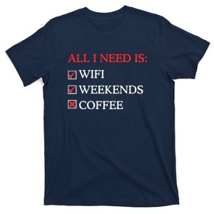 All I Need Is Wifi Weekends Coffee T-Shirt