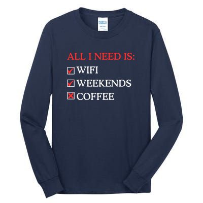 All I Need Is Wifi Weekends Coffee Tall Long Sleeve T-Shirt