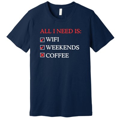 All I Need Is Wifi Weekends Coffee Premium T-Shirt