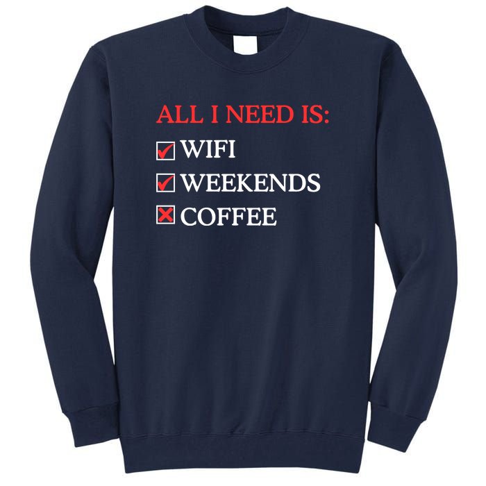 All I Need Is Wifi Weekends Coffee Tall Sweatshirt