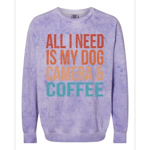 All I Need Is My Dog Coffee And My Camera Photographer Gift Colorblast Crewneck Sweatshirt