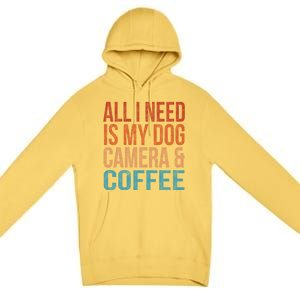 All I Need Is My Dog Coffee And My Camera Photographer Gift Premium Pullover Hoodie