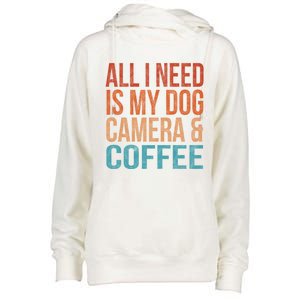 All I Need Is My Dog Coffee And My Camera Photographer Gift Womens Funnel Neck Pullover Hood