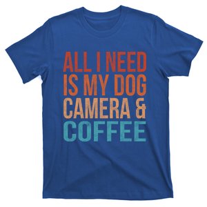 All I Need Is My Dog Coffee And My Camera Photographer Gift T-Shirt