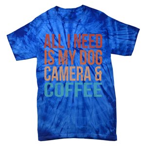 All I Need Is My Dog Coffee And My Camera Photographer Gift Tie-Dye T-Shirt