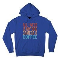 All I Need Is My Dog Coffee And My Camera Photographer Gift Tall Hoodie