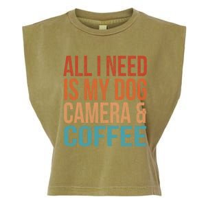 All I Need Is My Dog Coffee And My Camera Photographer Gift Garment-Dyed Women's Muscle Tee