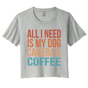 All I Need Is My Dog Coffee And My Camera Photographer Gift Women's Crop Top Tee