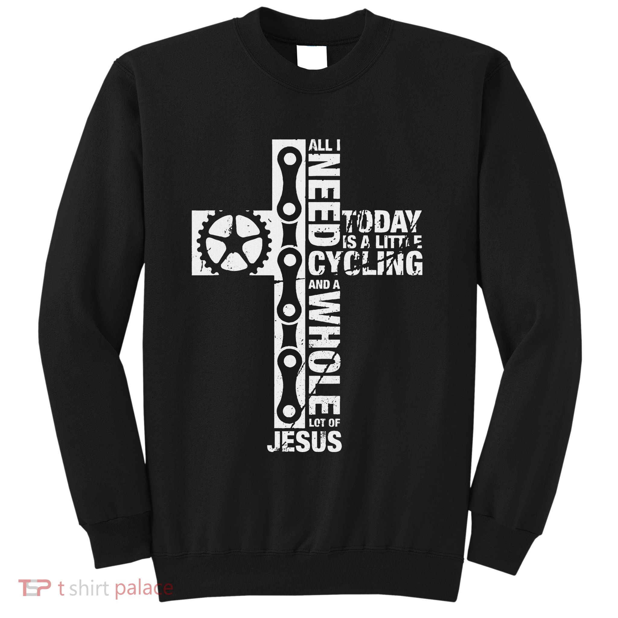 All I Need Is Cycling And Jesus Christian Religious Sweatshirt