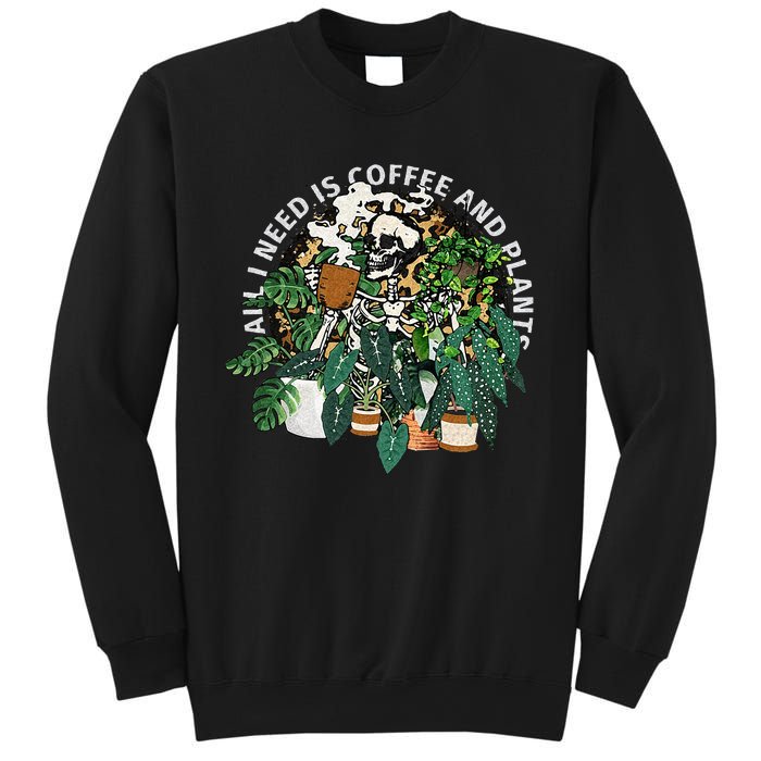 All I Need Is Coffee And Plants Skeletons Coffee Lover Sweatshirt