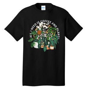 All I Need Is Coffee And Plants Skeletons Coffee Lover Tall T-Shirt