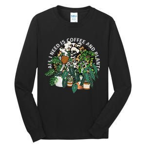 All I Need Is Coffee And Plants Skeletons Coffee Lover Tall Long Sleeve T-Shirt