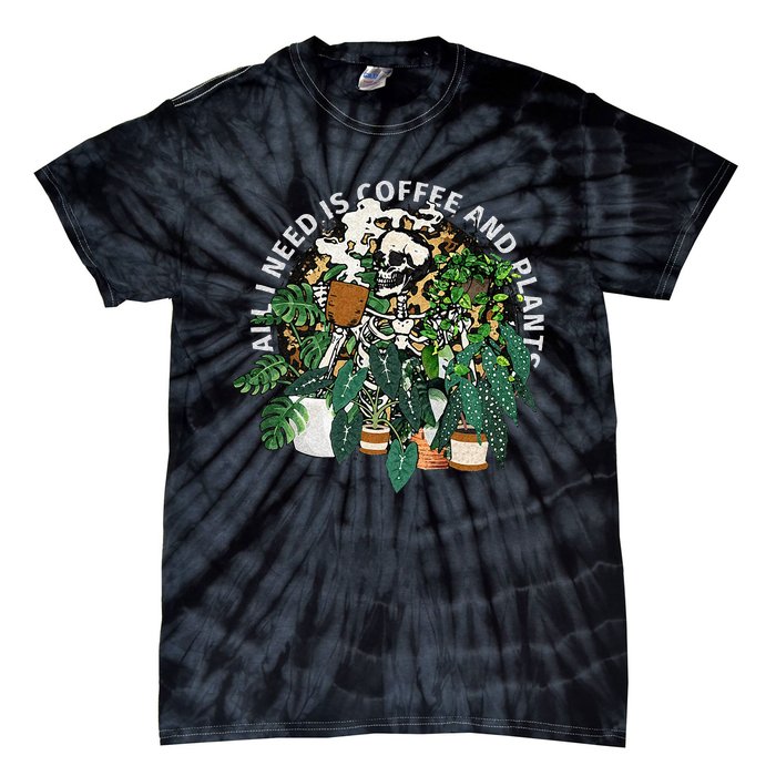 All I Need Is Coffee And Plants Skeletons Coffee Lover Tie-Dye T-Shirt