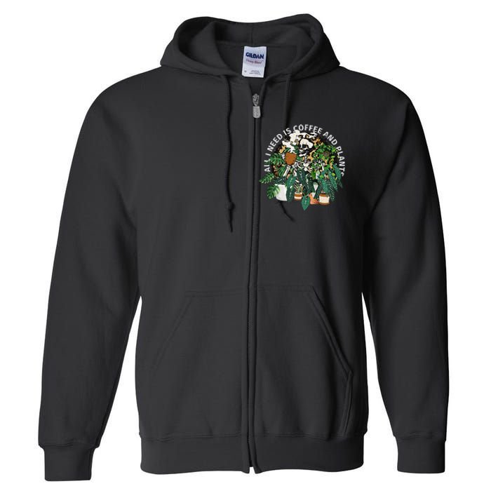 All I Need Is Coffee And Plants Skeletons Coffee Lover Full Zip Hoodie