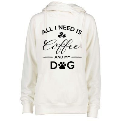 All I Need Is Coffee And My Dog Caffeine Lovers Gift Womens Funnel Neck Pullover Hood