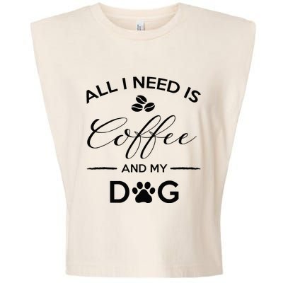 All I Need Is Coffee And My Dog Caffeine Lovers Gift Garment-Dyed Women's Muscle Tee