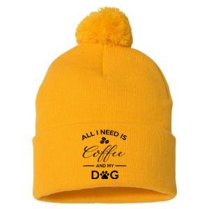 All I Need Is Coffee And My Dog Caffeine Lovers Gift Pom Pom 12in Knit Beanie