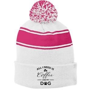 All I Need Is Coffee And My Dog Caffeine Lovers Gift Stripe Pom Pom Beanie