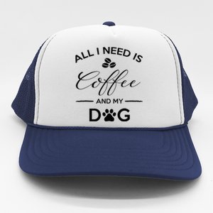 All I Need Is Coffee And My Dog Caffeine Lovers Gift Trucker Hat