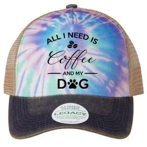 All I Need Is Coffee And My Dog Caffeine Lovers Gift Legacy Tie Dye Trucker Hat