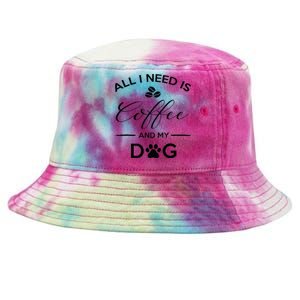 All I Need Is Coffee And My Dog Caffeine Lovers Gift Tie-Dyed Bucket Hat