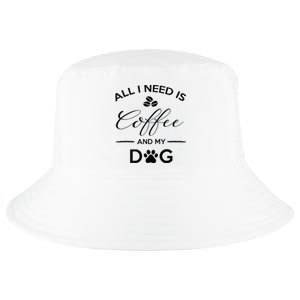 All I Need Is Coffee And My Dog Caffeine Lovers Gift Cool Comfort Performance Bucket Hat