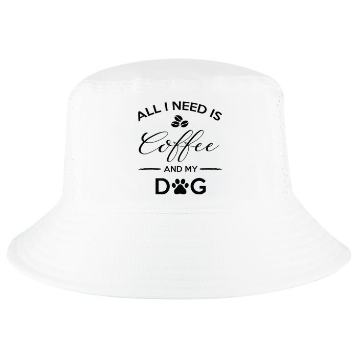 All I Need Is Coffee And My Dog Caffeine Lovers Gift Cool Comfort Performance Bucket Hat