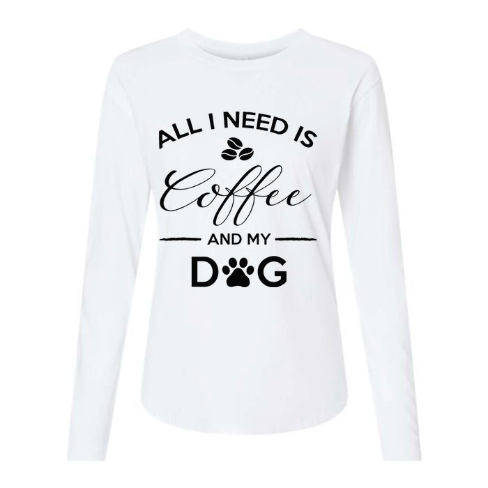 All I Need Is Coffee And My Dog Caffeine Lovers Gift Womens Cotton Relaxed Long Sleeve T-Shirt