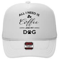 All I Need Is Coffee And My Dog Caffeine Lovers Gift High Crown Mesh Back Trucker Hat