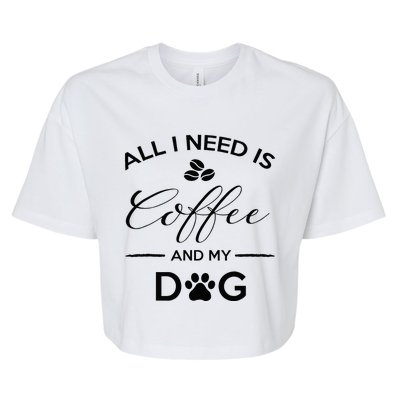 All I Need Is Coffee And My Dog Caffeine Lovers Gift Bella+Canvas Jersey Crop Tee