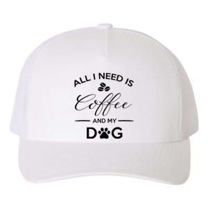 All I Need Is Coffee And My Dog Caffeine Lovers Gift Yupoong Adult 5-Panel Trucker Hat