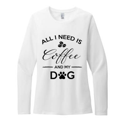 All I Need Is Coffee And My Dog Caffeine Lovers Gift Womens CVC Long Sleeve Shirt