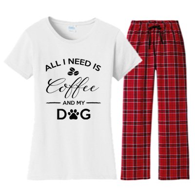 All I Need Is Coffee And My Dog Caffeine Lovers Gift Women's Flannel Pajama Set