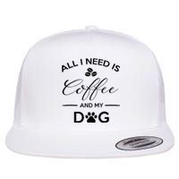 All I Need Is Coffee And My Dog Caffeine Lovers Gift Flat Bill Trucker Hat