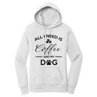 All I Need Is Coffee And My Dog Caffeine Lovers Gift Women's Pullover Hoodie