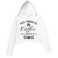 All I Need Is Coffee And My Dog Caffeine Lovers Gift Crop Fleece Hoodie