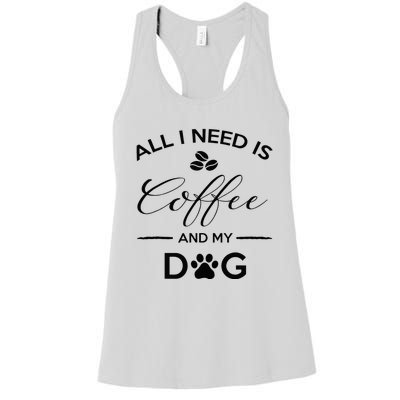 All I Need Is Coffee And My Dog Caffeine Lovers Gift Women's Racerback Tank