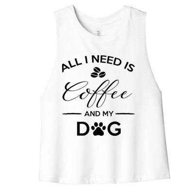 All I Need Is Coffee And My Dog Caffeine Lovers Gift Women's Racerback Cropped Tank