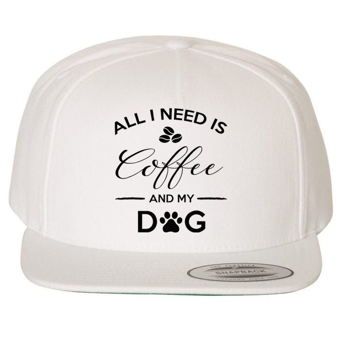 All I Need Is Coffee And My Dog Caffeine Lovers Gift Wool Snapback Cap